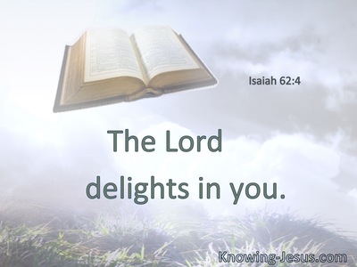 The Lord delights in you.